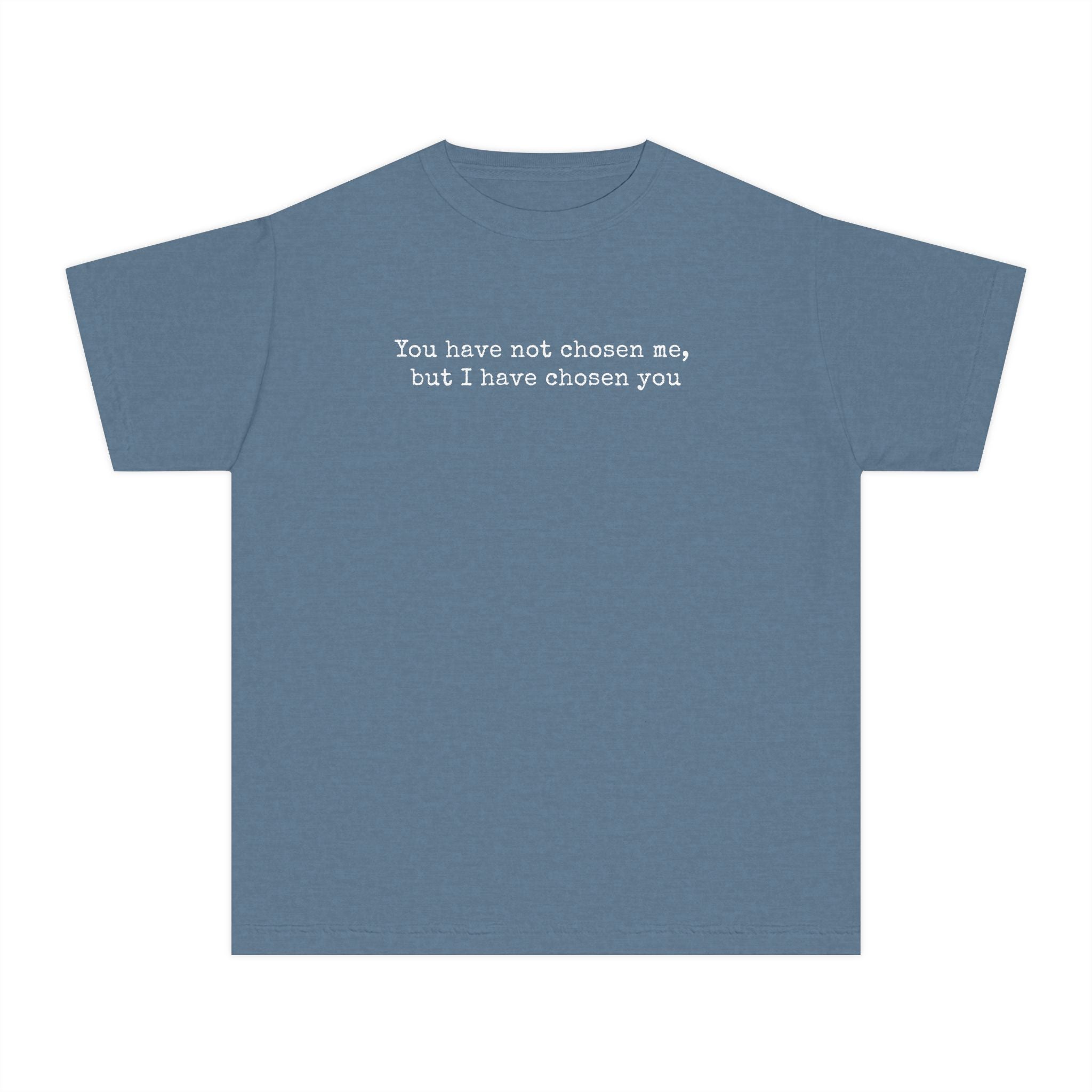 Youth Tee – "You have not chosen me, but I have chosen you" Minimalist Inspirational Shirt