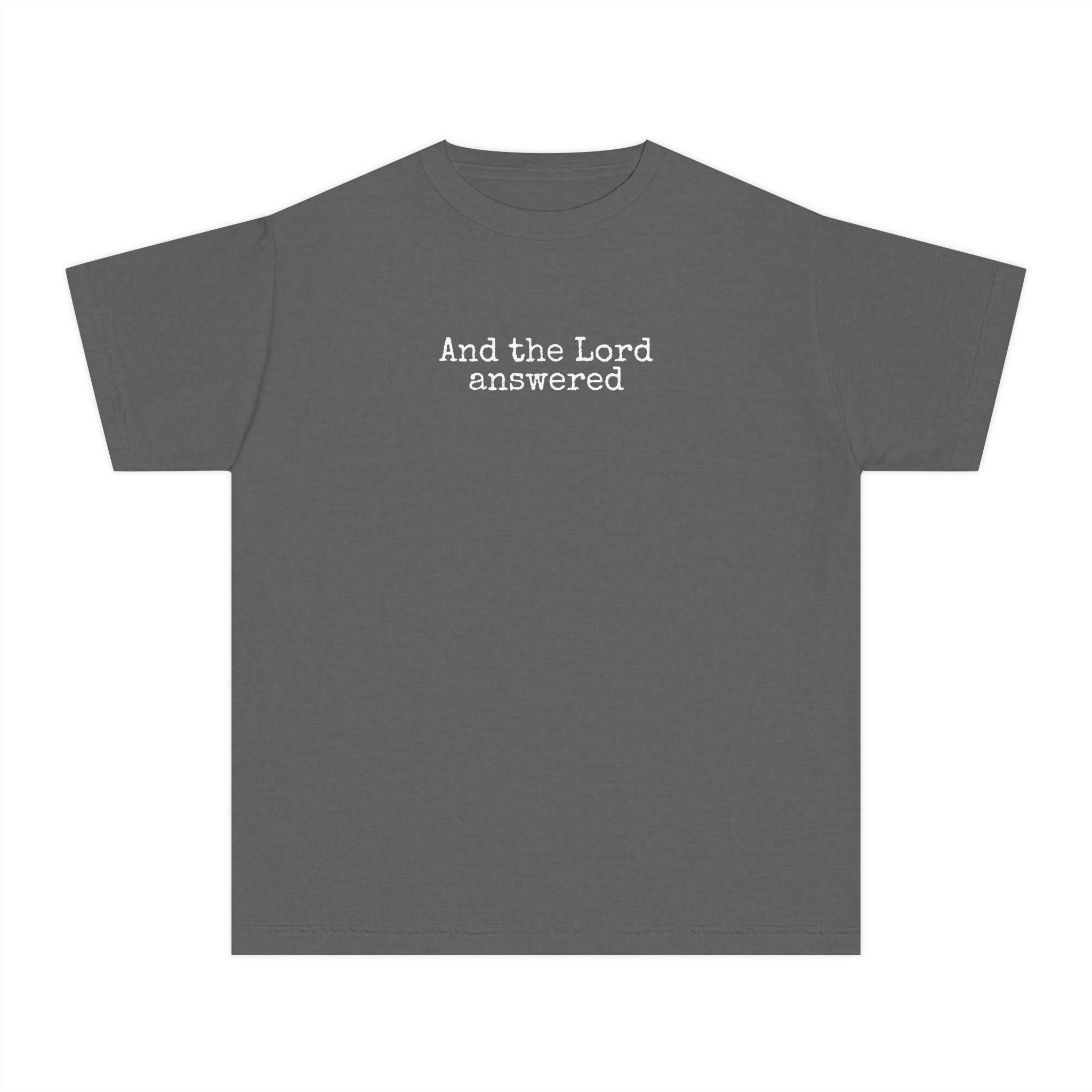 Youth Tee — “And the Lord answered”  T-Shirt