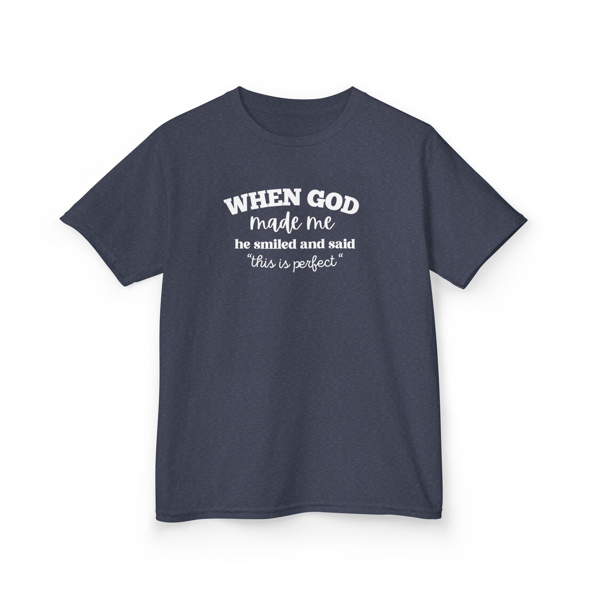 Kids Tee — "When God Made Me He Smiled and Said 'This Is Perfect'" Christian Children's Shirt