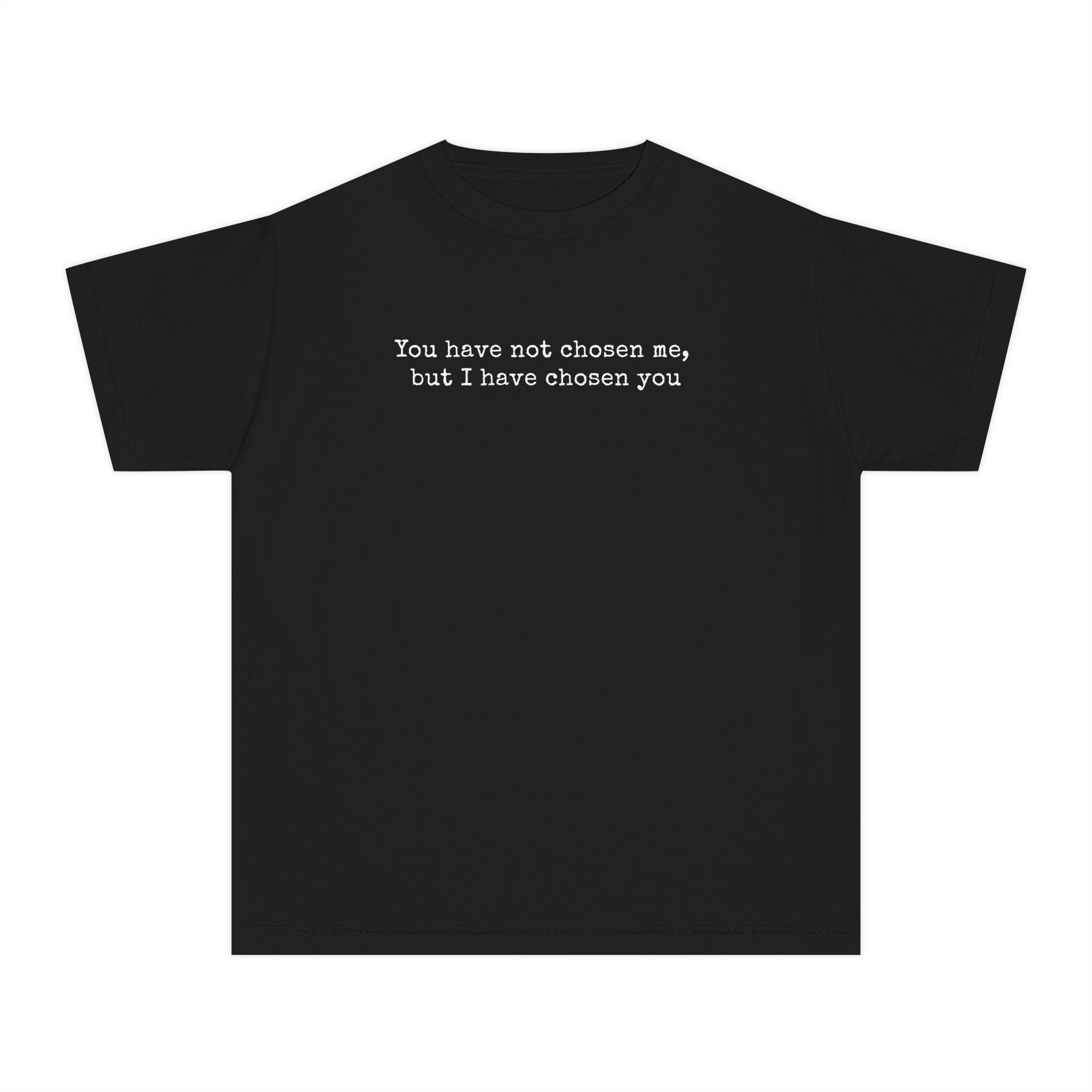 Youth Tee – "You have not chosen me, but I have chosen you" Minimalist Inspirational Shirt