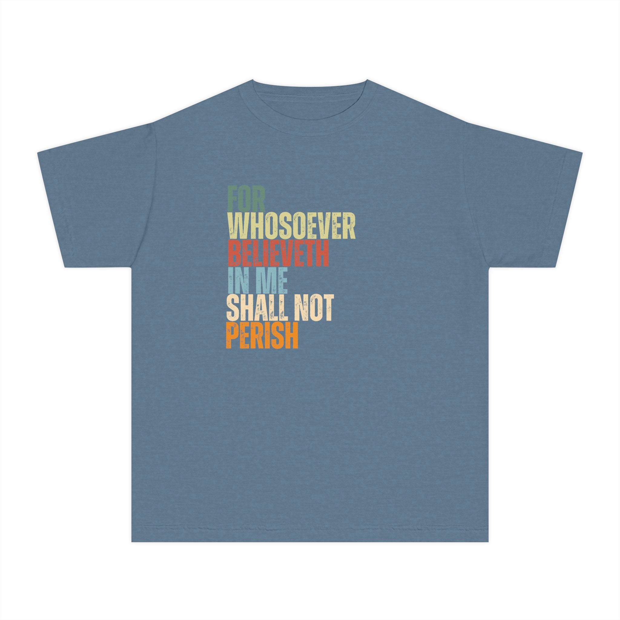 Youth Tee - "For Whosoever Believeth in Me Shall Not Perish" Inspirational Scripture Shirt
