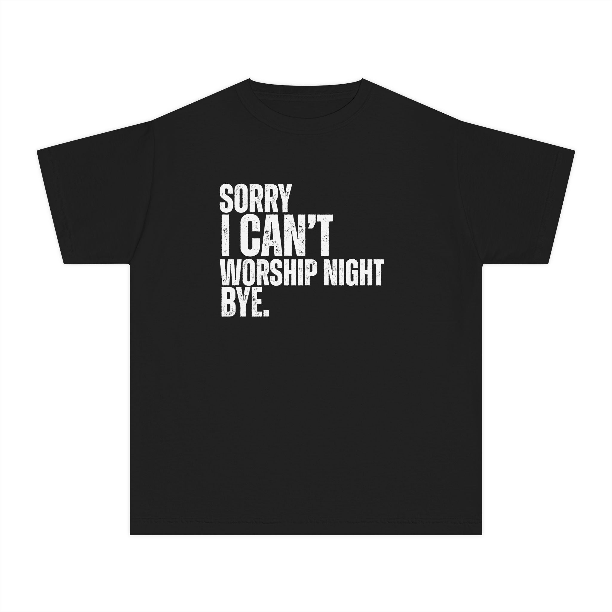 Youth Tee — "Sorry I Can’t, Worship Night Bye."  Shirt