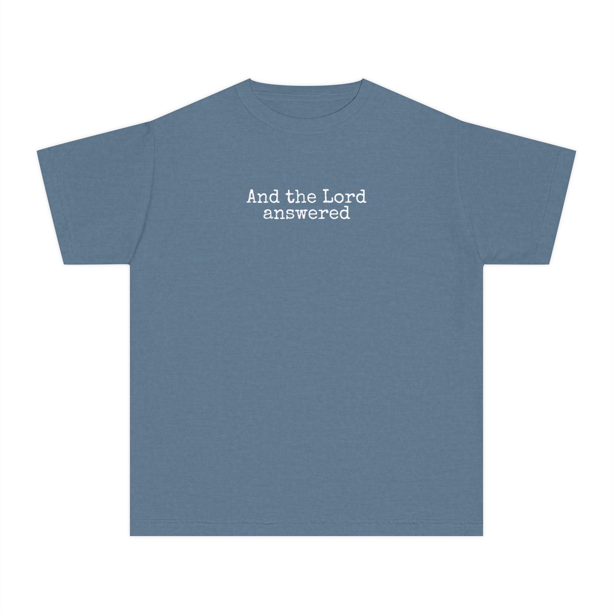 Youth Tee — “And the Lord answered”  T-Shirt