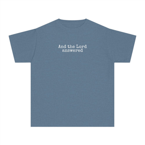 Youth Tee — “And the Lord answered”  T-Shirt